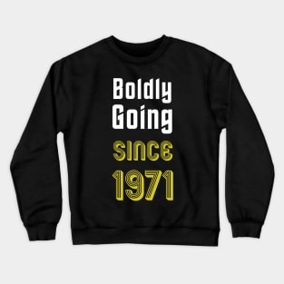 Boldly Going Since 1971 Crewneck Sweatshirt